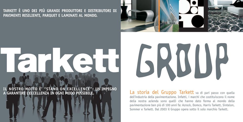 La storia del Gruppo Tarkett va di pari passo con quella dell industria della pavimentazione.