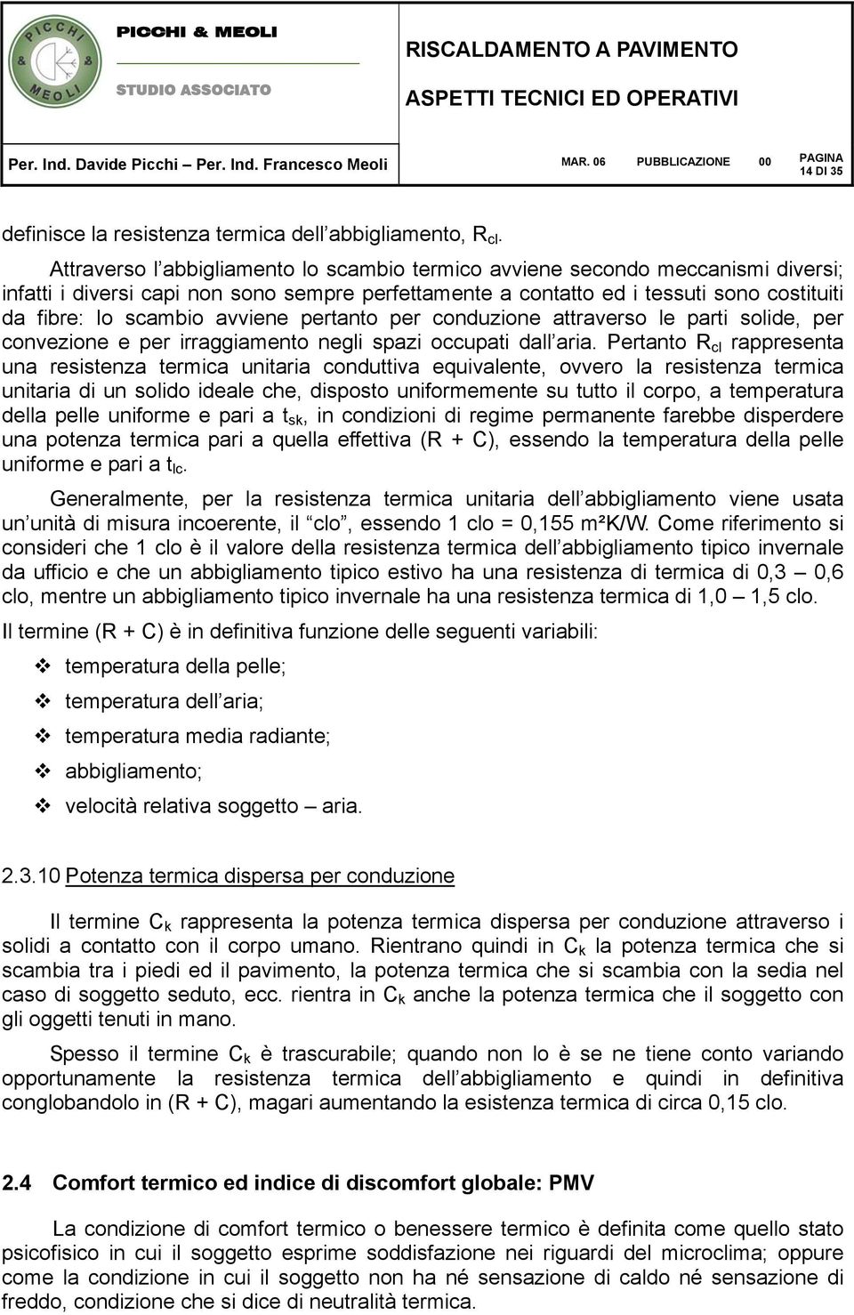 avviene pertanto per conduzione attraverso le parti solide, per convezione e per irraggiamento negli spazi occupati dall aria.