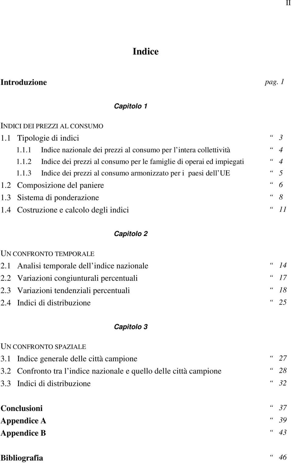 4 Costruzione e calcolo degli indici 11 Capitolo 2 UN CONFRONTO TEMPORALE 2.1 Analisi temporale dell indice nazionale 14 2.2 Variazioni congiunturali percentuali 17 2.