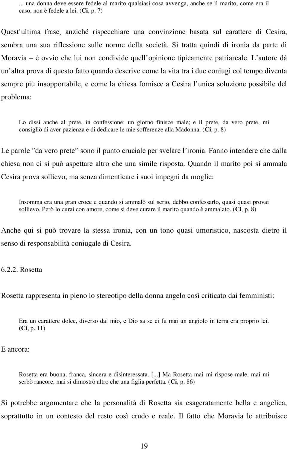 Si tratta quindi di ironia da parte di Moravia è ovvio che lui non condivide quell opinione tipicamente patriarcale.