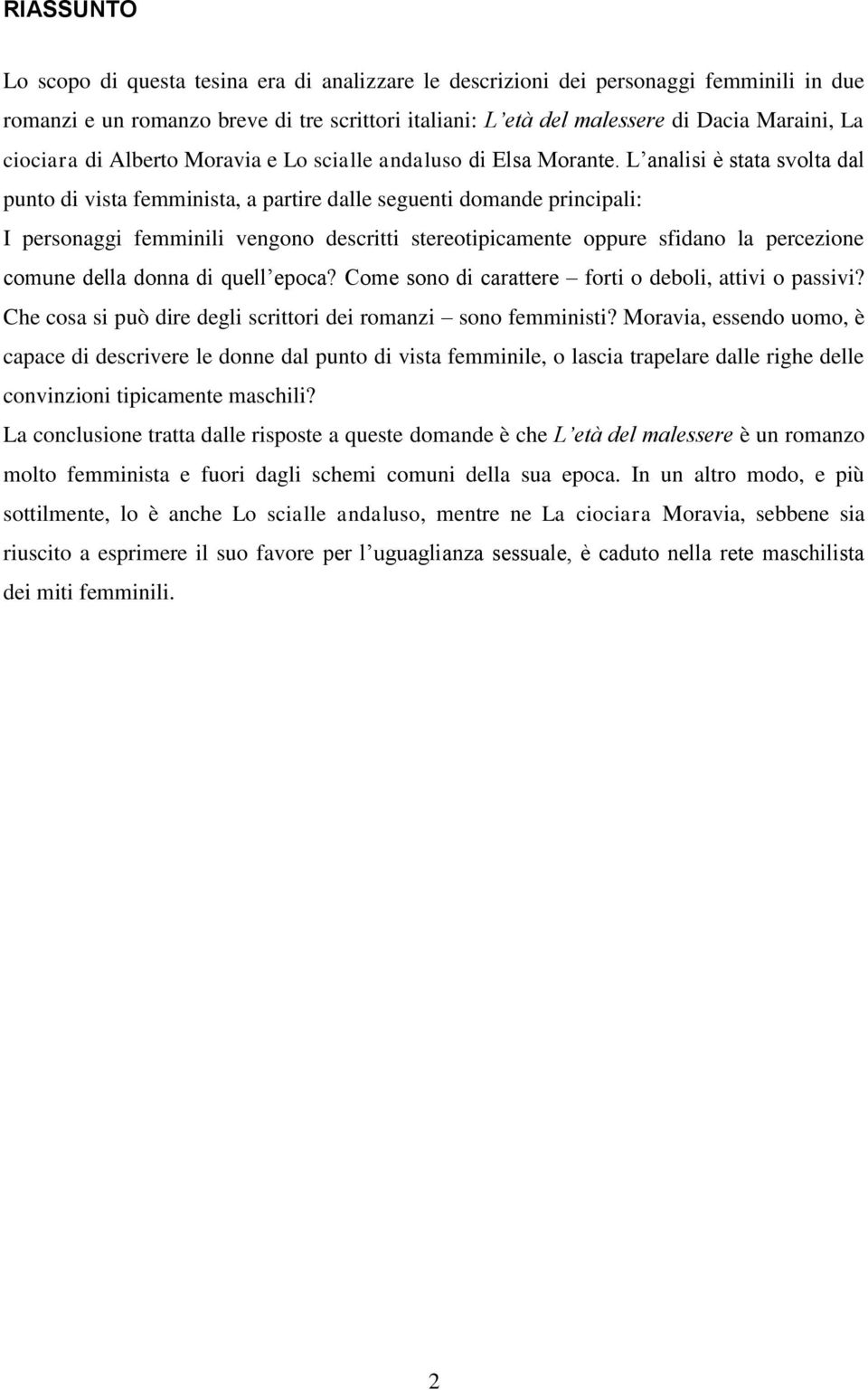 L analisi è stata svolta dal punto di vista femminista, a partire dalle seguenti domande principali: I personaggi femminili vengono descritti stereotipicamente oppure sfidano la percezione comune