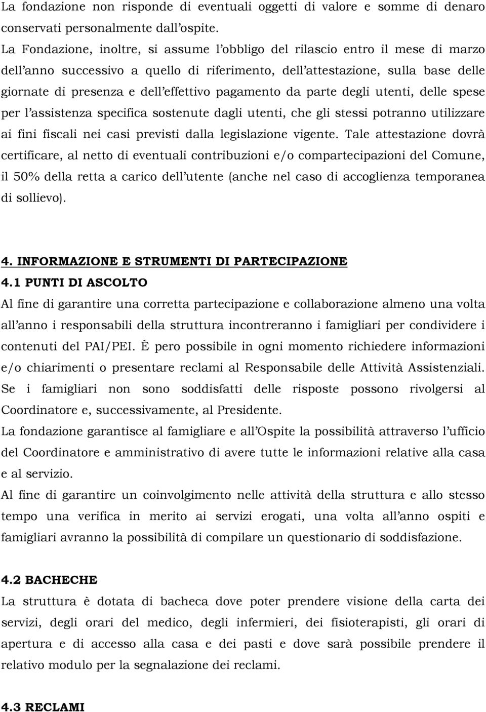 pagamento da parte degli utenti, delle spese per l assistenza specifica sostenute dagli utenti, che gli stessi potranno utilizzare ai fini fiscali nei casi previsti dalla legislazione vigente.