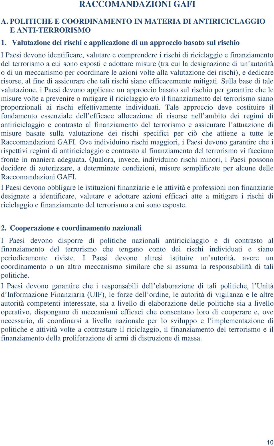 e adottare misure (tra cui la designazione di un autorità o di un meccanismo per coordinare le azioni volte alla valutazione dei rischi), e dedicare risorse, al fine di assicurare che tali rischi