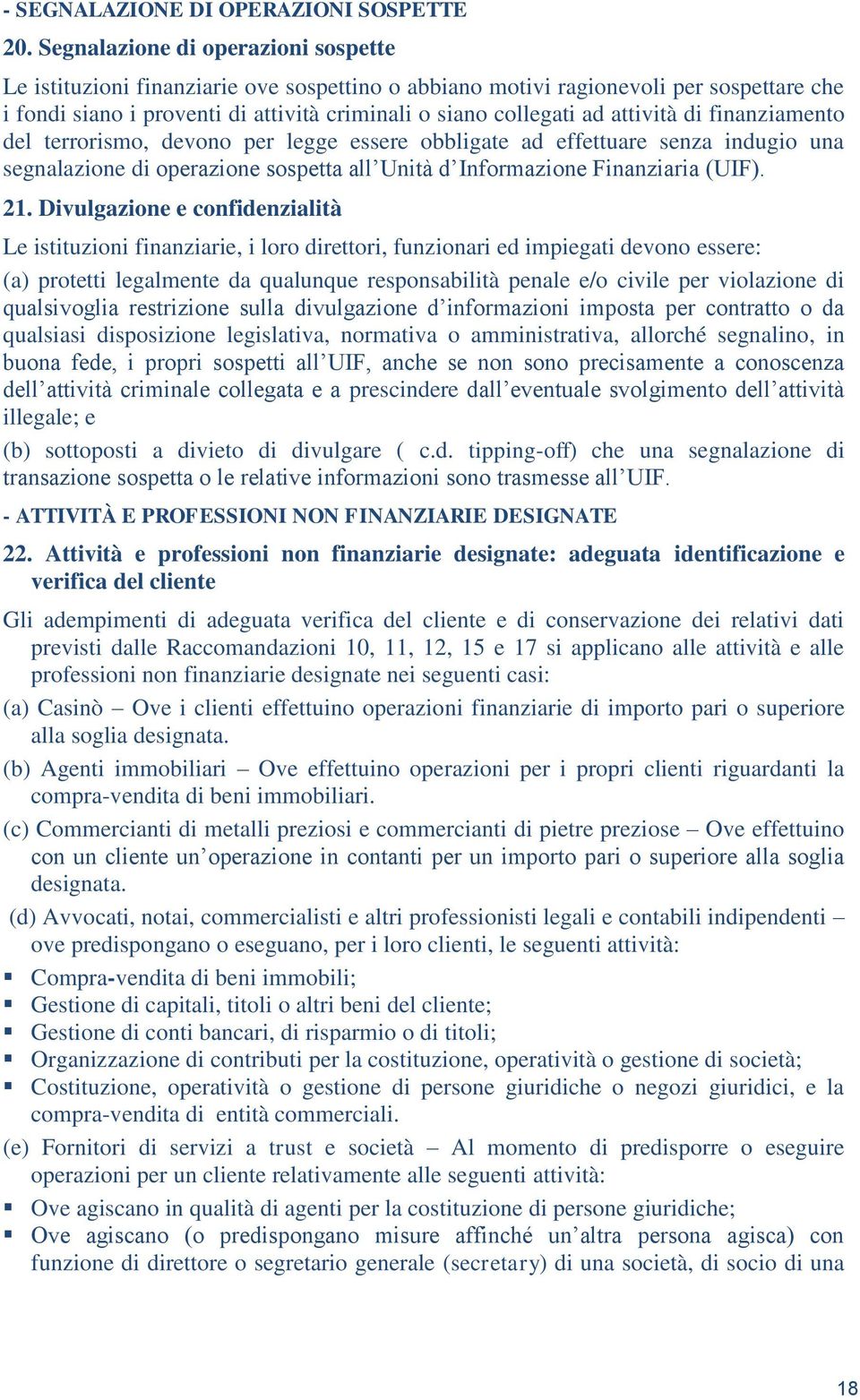 attività di finanziamento del terrorismo, devono per legge essere obbligate ad effettuare senza indugio una segnalazione di operazione sospetta all Unità d Informazione Finanziaria (UIF). 21.