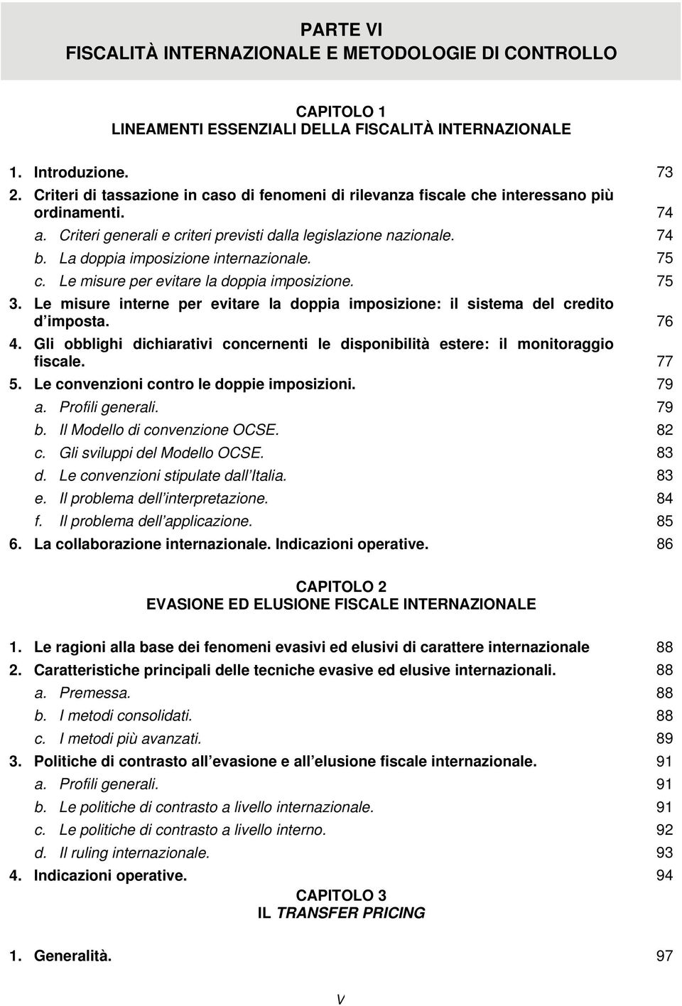 La doppia imposizione internazionale. 75 c. Le misure per evitare la doppia imposizione. 75 3. Le misure interne per evitare la doppia imposizione: il sistema del credito d imposta. 76 4.