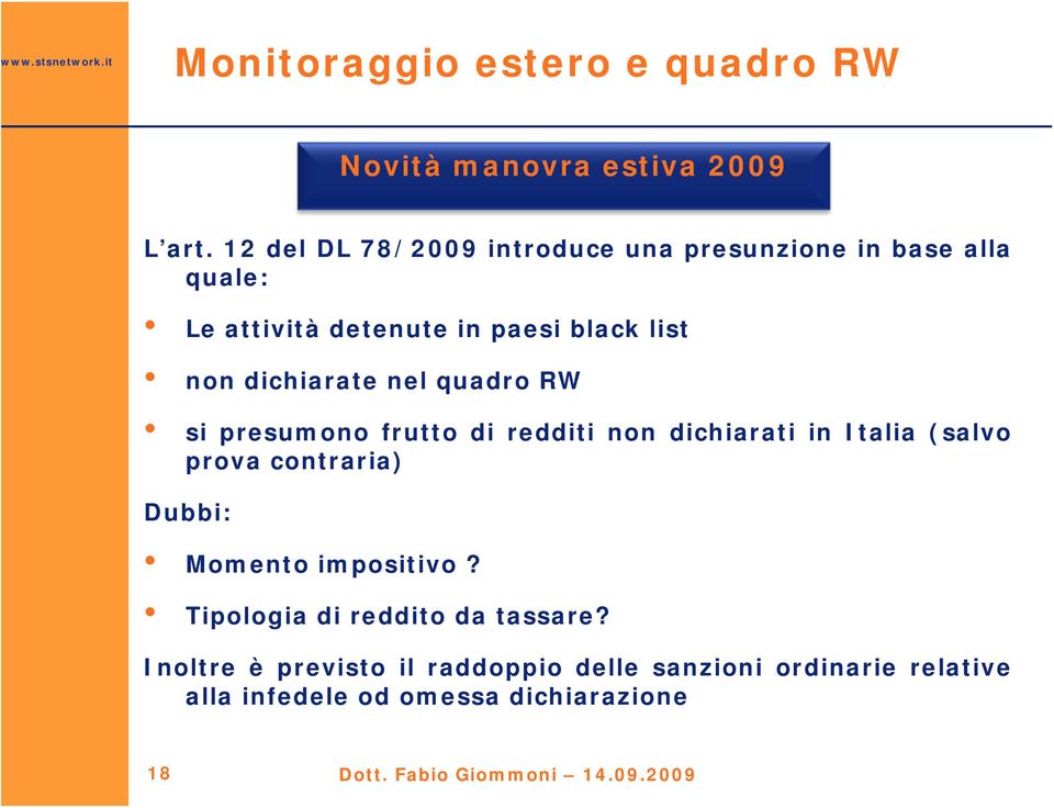 nel quadro RW si presumono frutto di redditi non dichiarati in Italia (salvo prova contraria) Dubbi: Momento impositivo?