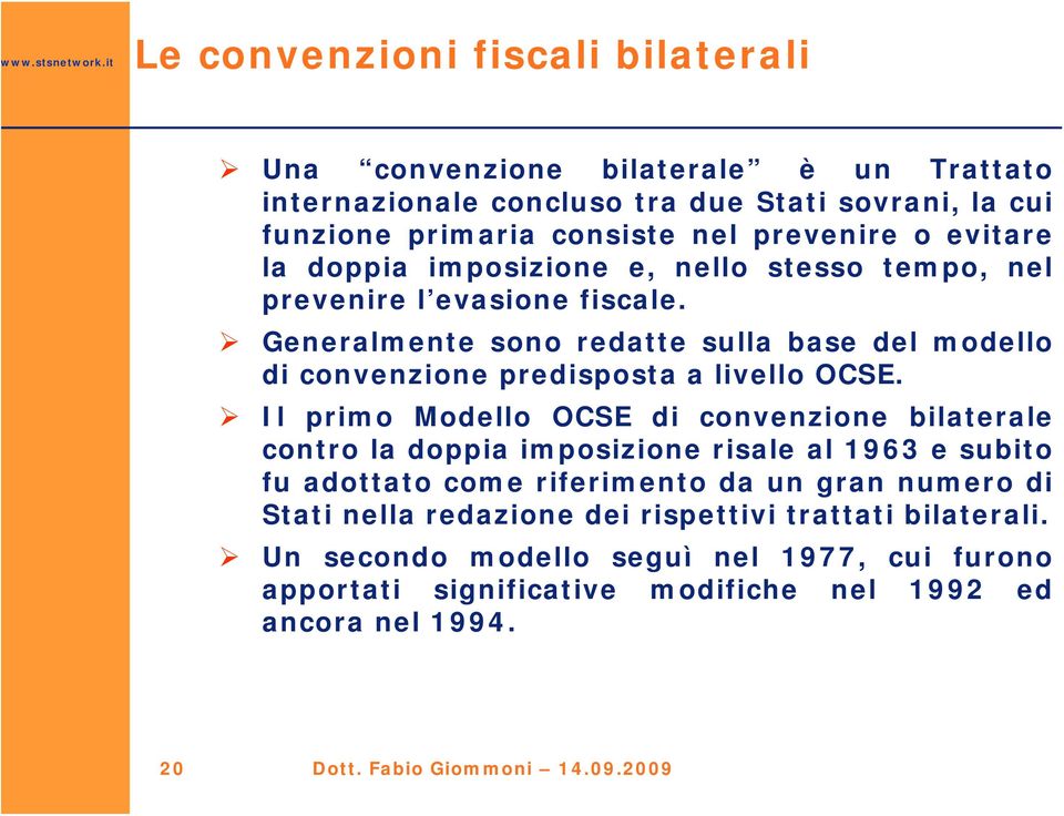 Generalmente sono redatte sulla base del modello di convenzione predisposta a livello OCSE.