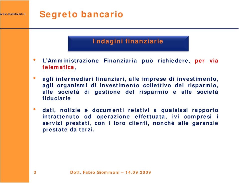 del risparmio e alle società fiduciarie dati, notizie e documenti relativi a qualsiasi rapporto intrattenuto od operazione