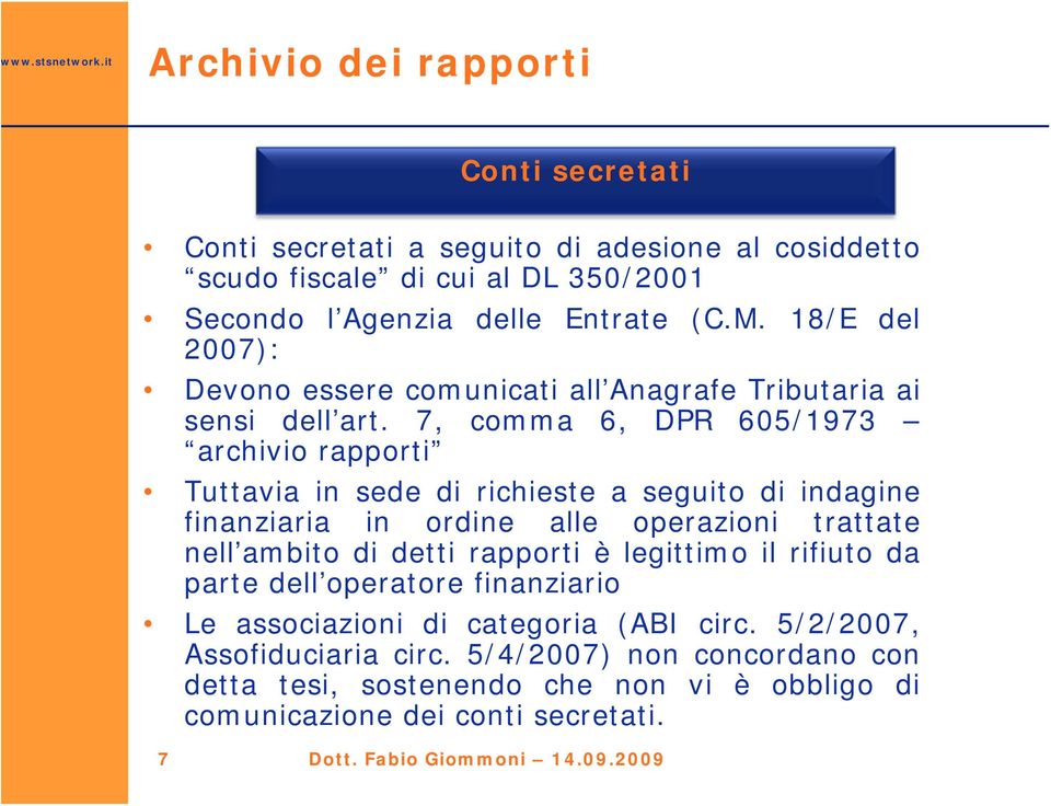 7, comma 6, DPR 605/1973 archivio rapporti Tuttavia in sede di richieste a seguito di indagine finanziaria in ordine alle operazioni trattate nell ambito di detti rapporti è