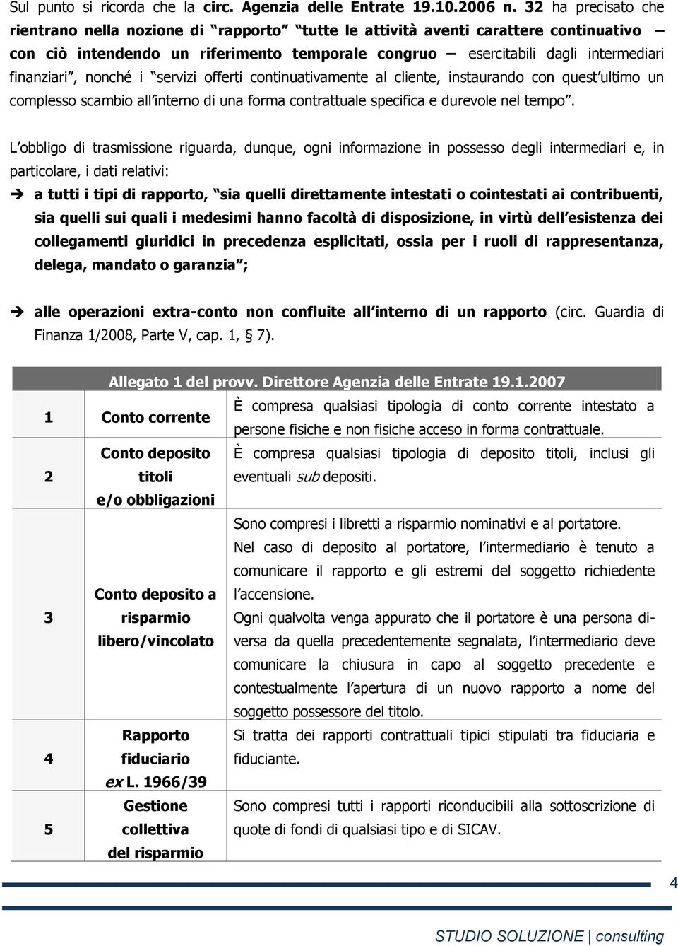 nonché i servizi offerti continuativamente al cliente, instaurando con quest ultimo un complesso scambio all interno di una forma contrattuale specifica e durevole nel tempo.