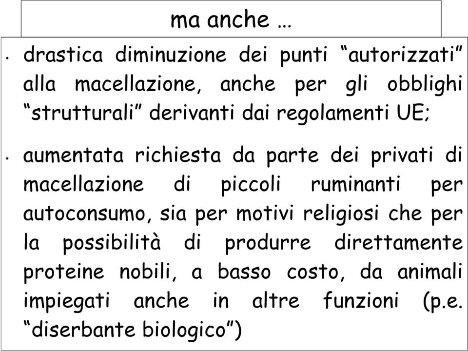 piccoli ruminanti per autoconsumo, sia per motivi religiosi che per la possibilità di produrre