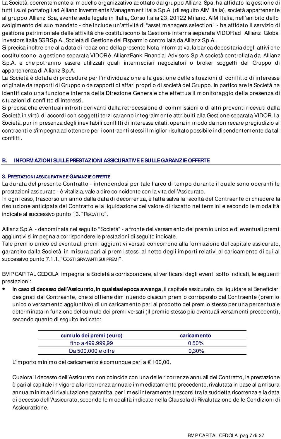 AIM Italia, nell ambito dello svolgimento del suo mandato - che include un attività di asset managers selection - ha affidato il servizio di gestione patrimoniale delle attività che costituiscono la