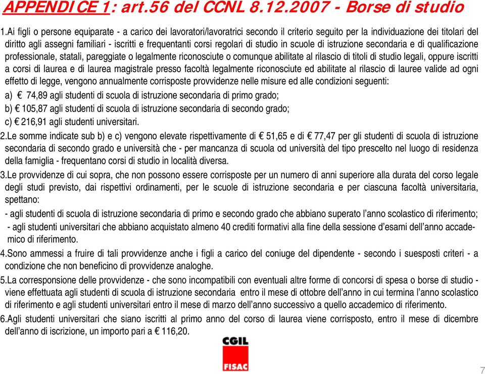 regolari di studio in scuole di istruzione secondaria e di qualificazione professionale, statali, pareggiate o legalmente riconosciute o comunque abilitate al rilascio di titoli di studio legali,