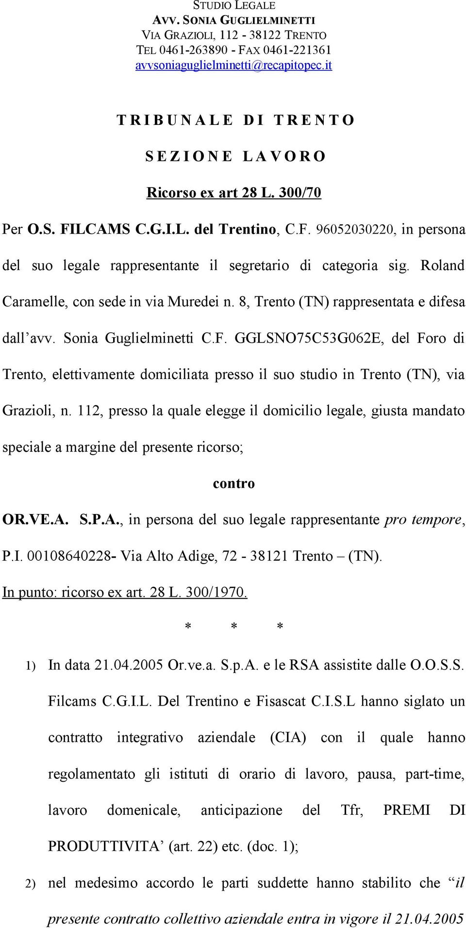 Roland Caramelle, con sede in via Muredei n. 8, Trento (TN) rappresentata e difesa dall avv. Sonia Guglielminetti C.F.