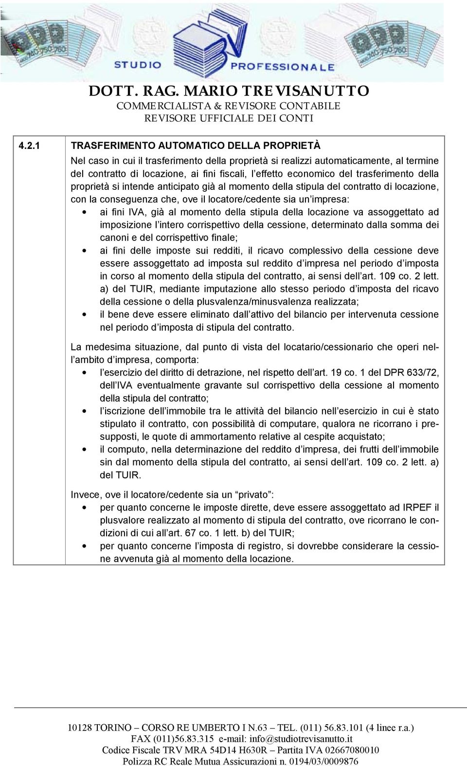 del trasferimento della proprietà si intende anticipato già al momento della stipula del contratto di locazione, con la conseguenza che, ove il locatore/cedente sia un impresa: ai fini IVA, già al