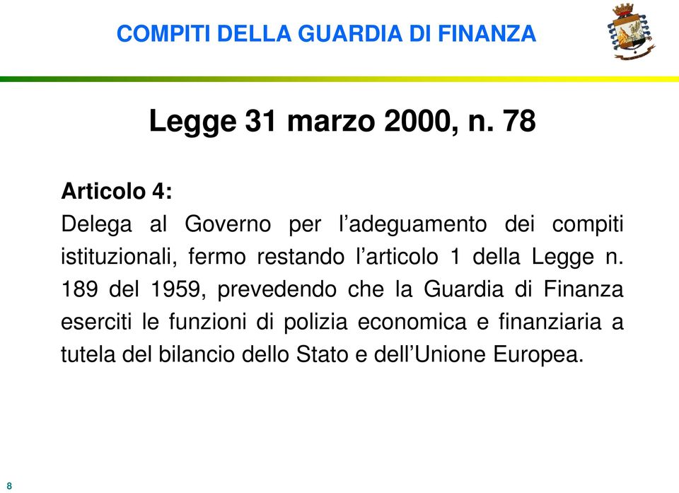 della Legge 189 del 1959, prevedendo che la Guardia di Finanza eserciti le funzioni