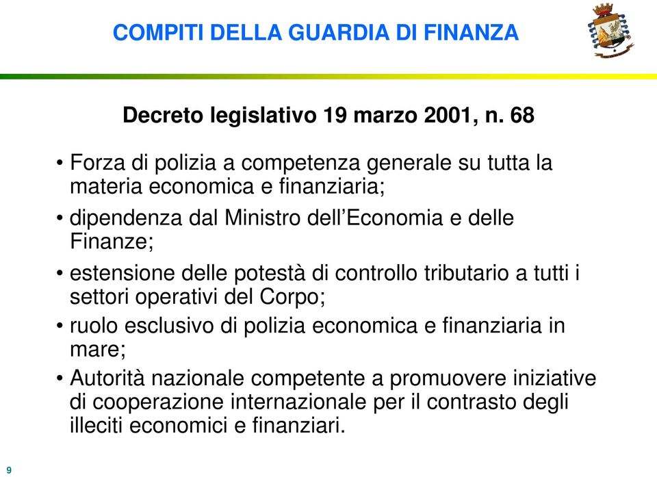 controllo tributario a tutti i settori operativi del Corpo; ruolo esclusivo di polizia economica e finanziaria in mare;