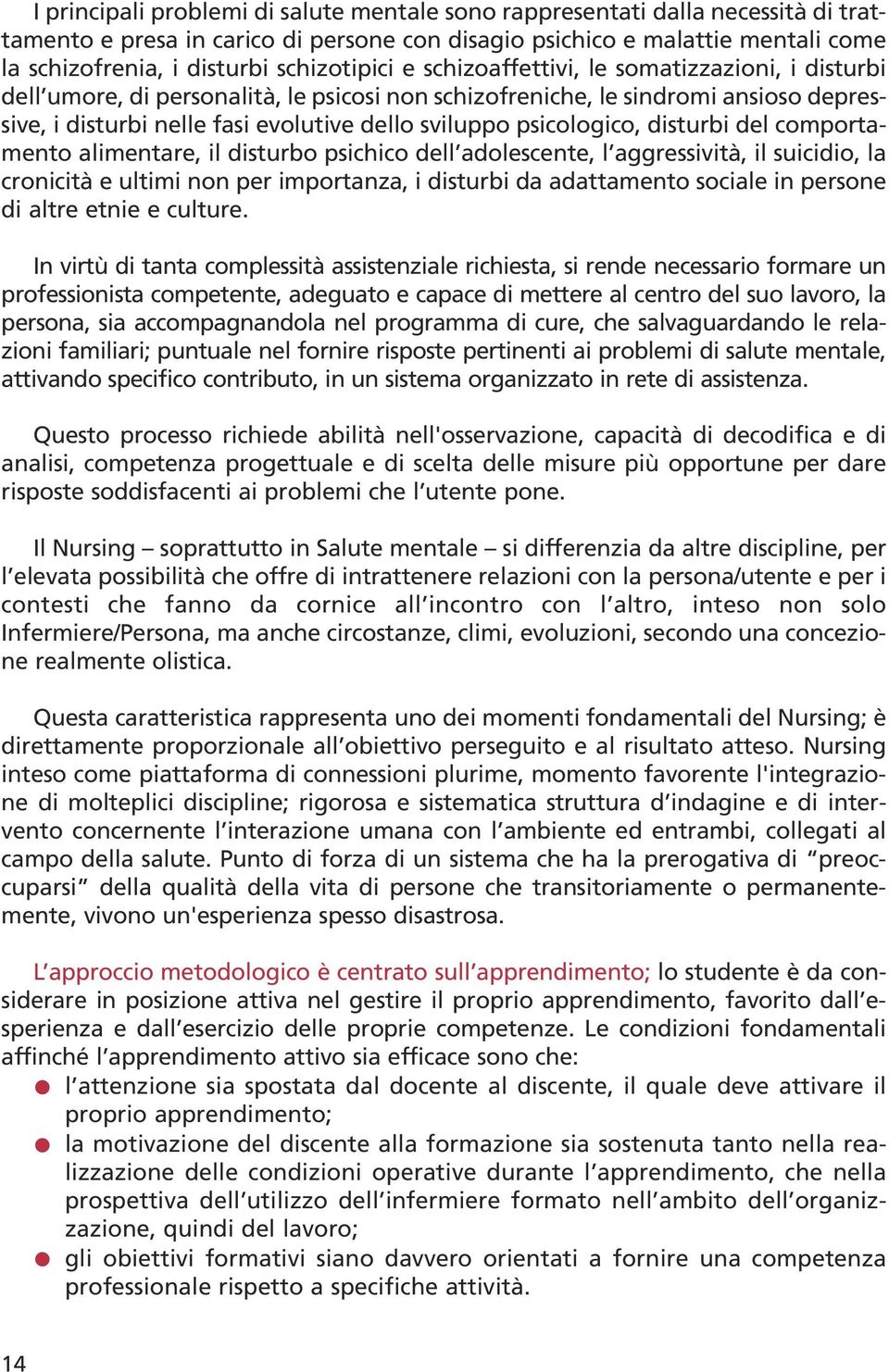 psicologico, disturbi del comportamento alimentare, il disturbo psichico dell adolescente, l aggressività, il suicidio, la cronicità e ultimi non per importanza, i disturbi da adattamento sociale in