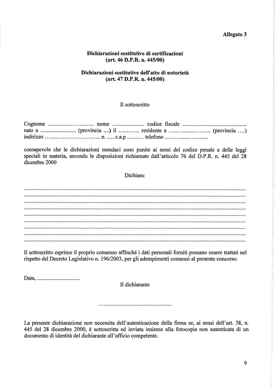 .... consapevole che le dichiarazioni mendaci sono punite ai sensi del codice penale e delle leggi speciali in materia, secondo le disposizioni richiamate dall'articolo 76 del D.P.R. n.