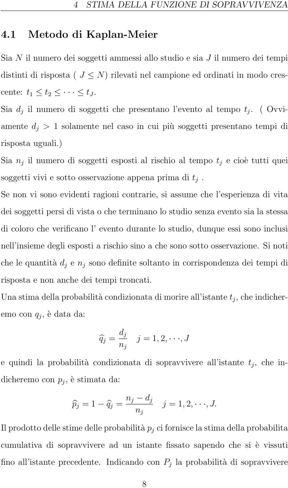 Sia d j il numer di sggetti che presentan l event al temp t j. ( Ovviamente d j > slamente nel cas in cui più sggetti presentan tempi di rispsta uguali.