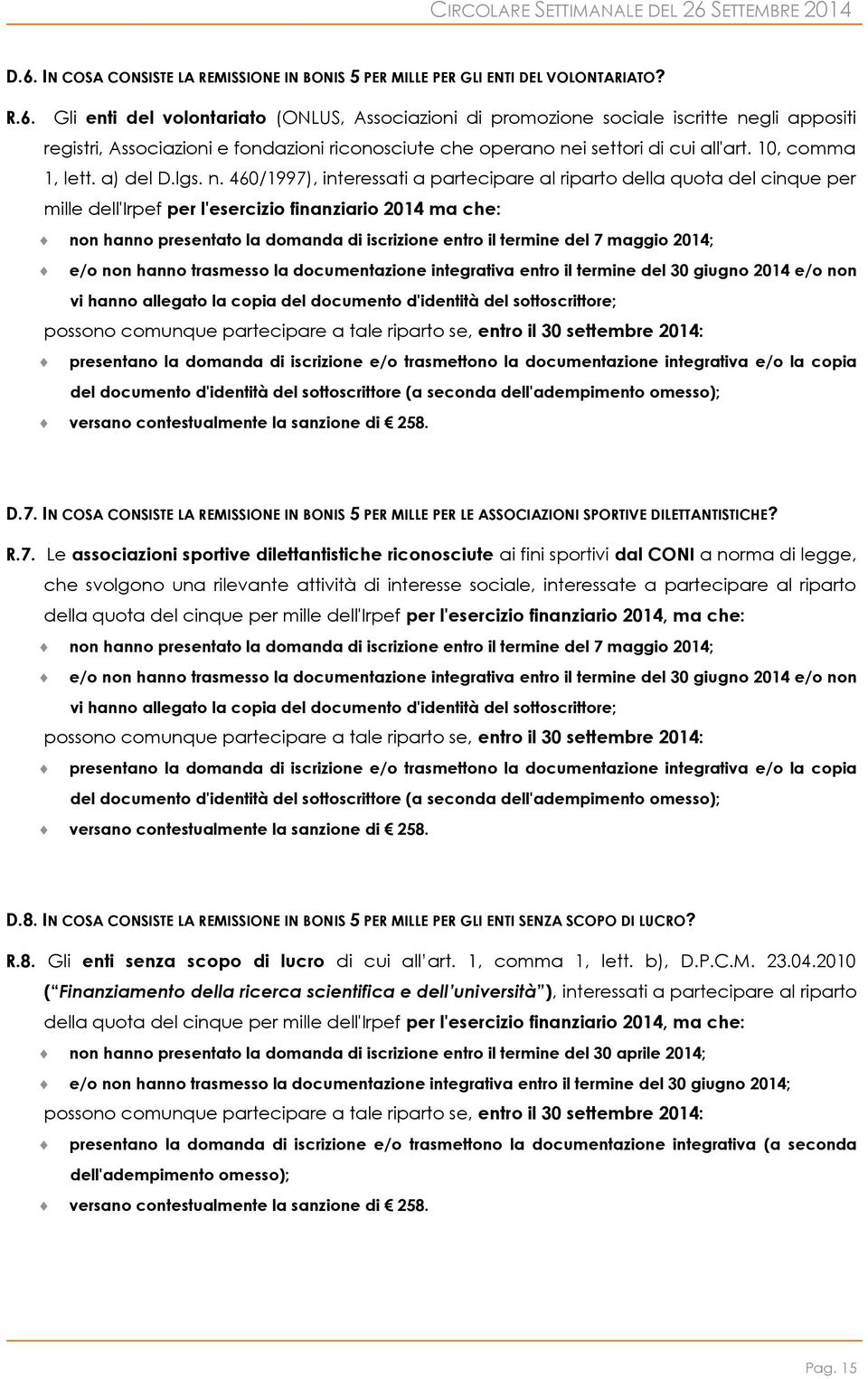 460/1997), interessati a partecipare al riparto della quota del cinque per mille dell'irpef per l'esercizio finanziario 2014 ma che: non hanno presentato la domanda di iscrizione entro il termine del