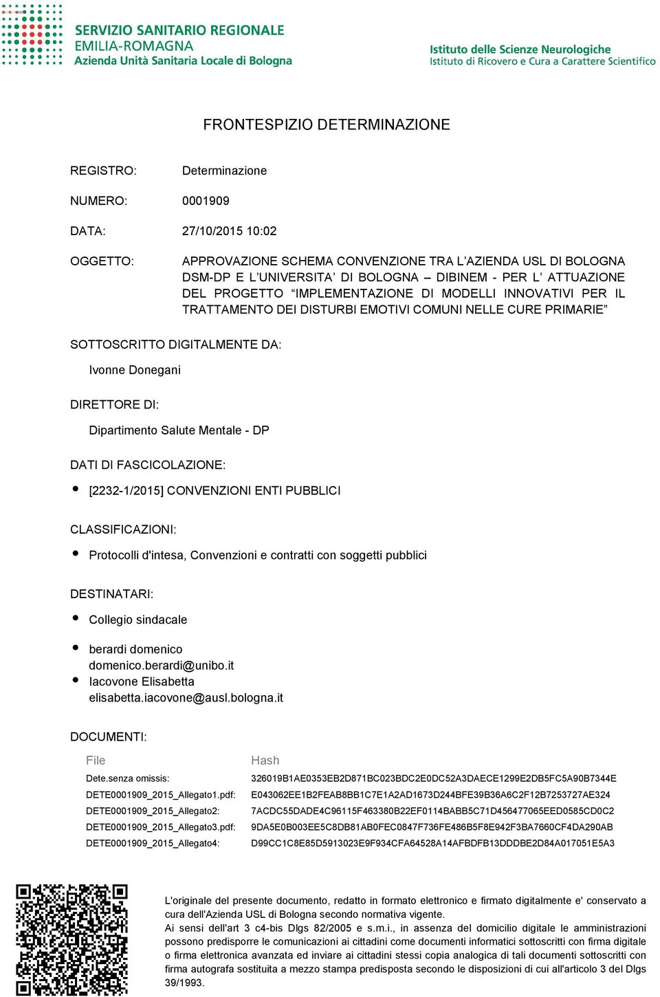 DIRETTORE DI: Dipartimento Salute Mentale - DP DATI DI FASCICOLAZIONE: [2232-1/2015] CONVENZIONI ENTI PUBBLICI CLASSIFICAZIONI: Protocolli d'intesa, Convenzioni e contratti con soggetti pubblici