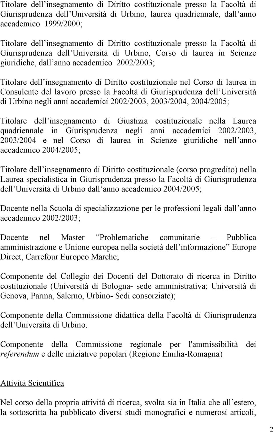 costituzionale nel Corso di laurea in Consulente del lavoro presso la Facoltà di Giurisprudenza dell Università di Urbino negli anni accademici 2002/2003, 2003/2004, 2004/2005; Titolare dell