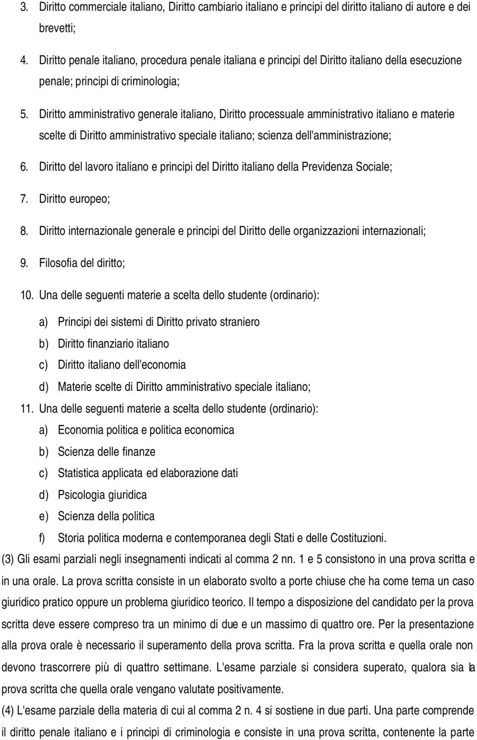 Diritto amministrativo generale italiano, Diritto processuale amministrativo italiano e materie scelte di Diritto amministrativo speciale italiano; scienza dell'amministrazione; 6.