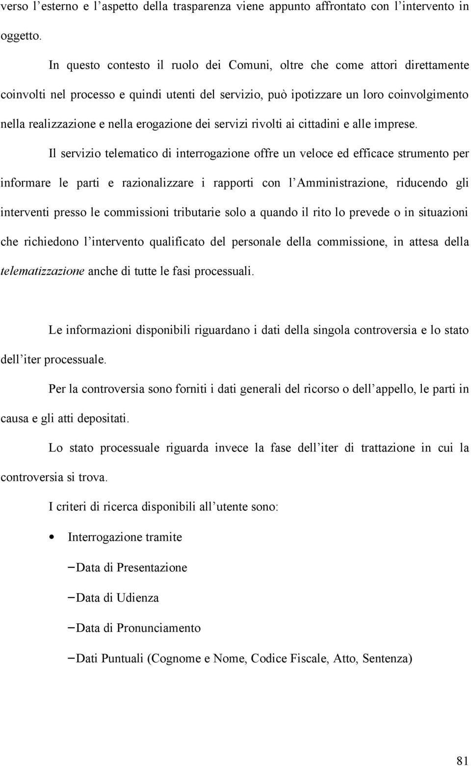 erogazione dei servizi rivolti ai cittadini e alle imprese.