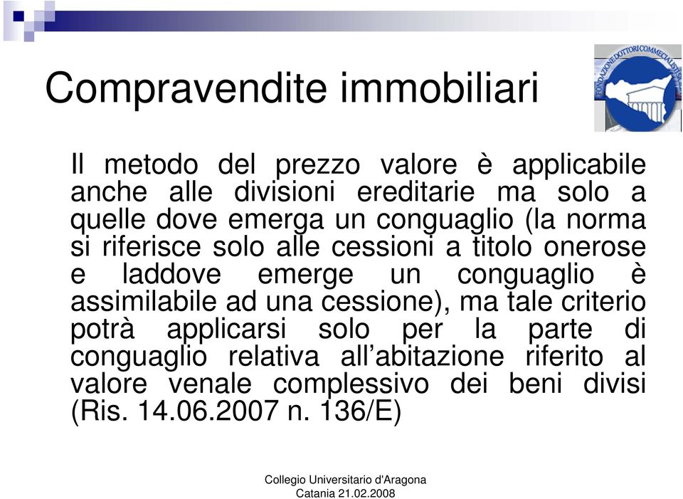 un conguaglio è assimilabile ad una cessione), ma tale criterio potrà tà applicarsi i solo per la parte di