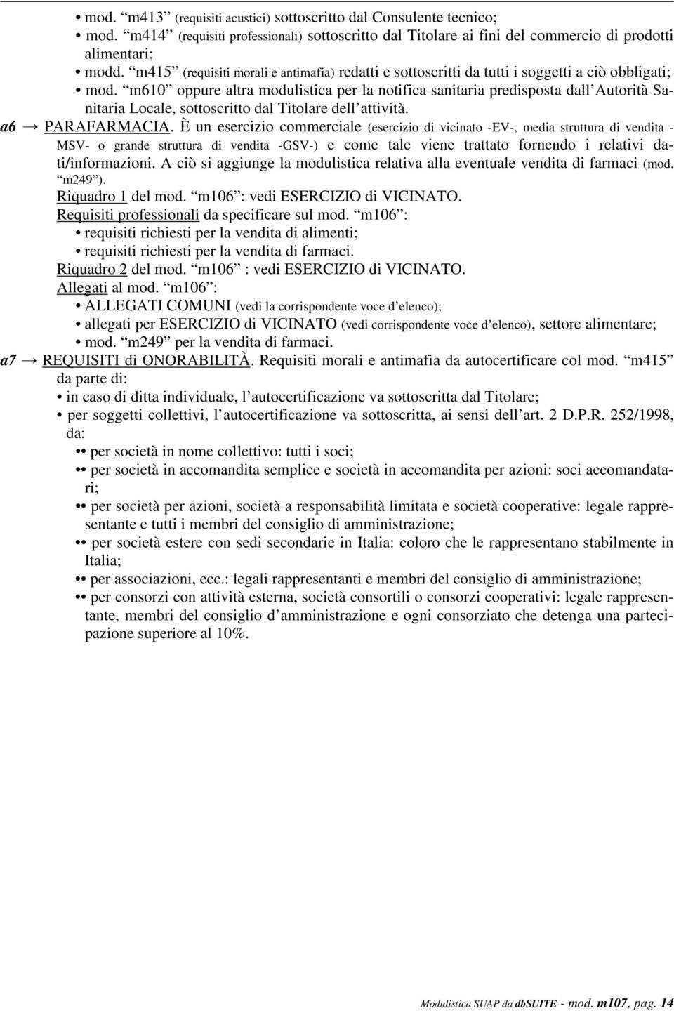 m610 oppure altra modulistica per la notifica sanitaria predisposta dall Autorità Sanitaria Locale, sottoscritto dal Titolare dell attività. a6 PARAFARMACIA.