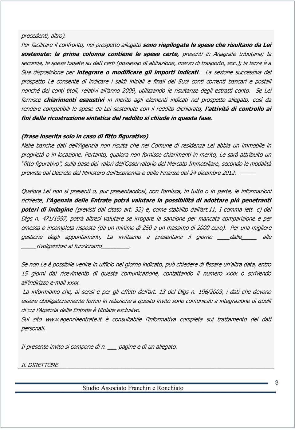 spese basate su dati certi (possesso di abitazione, mezzo di trasporto, ecc.); la terza è a Sua disposizione per integrare o modificare gli importi indicati.