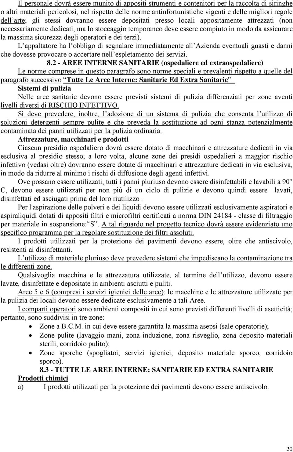 massima sicurezza degli operatori e dei terzi).