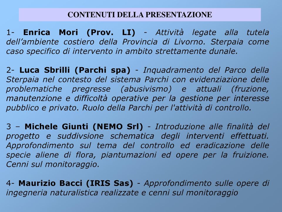 2- Luca Sbrilli (Parchi spa) - Inquadramento del Parco della Sterpaia nel contesto del sistema Parchi con evidenziazione delle problematiche pregresse (abusivismo) e attuali (fruzione, manutenzione e