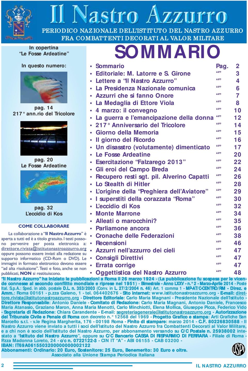 I testi possono pervenire per posta elettronica a: direttore.rivista@istitutonastroazzurro.org oppure possono essere inviati alla redazione su supporto informatico (CD-Rom o DVD).