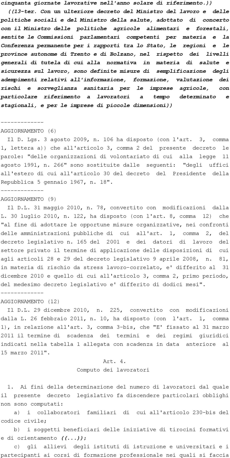 le Commissioni parlamentari competenti per materia e la Conferenza permanente per i rapporti tra lo Stato, le regioni e le province autonome di Trento e di Bolzano, nel rispetto dei livelli generali