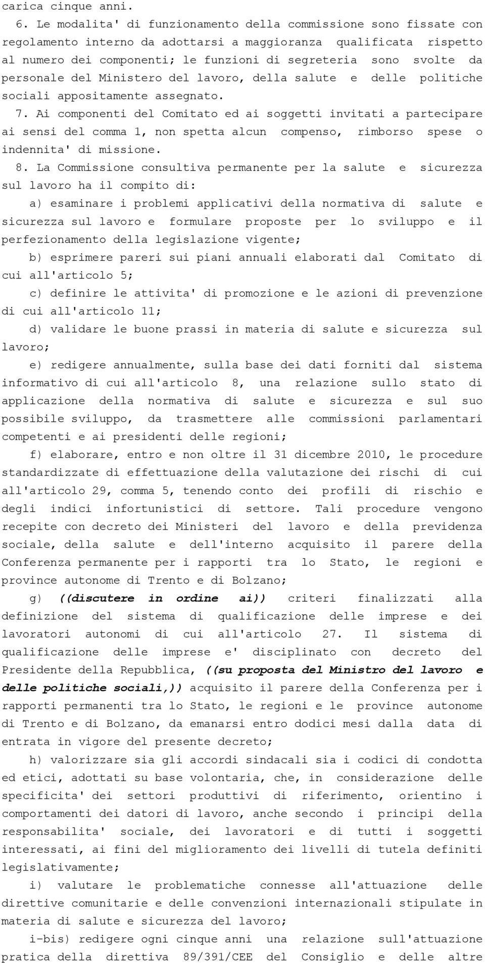 personale del Ministero del lavoro, della salute e delle politiche sociali appositamente assegnato. 7.