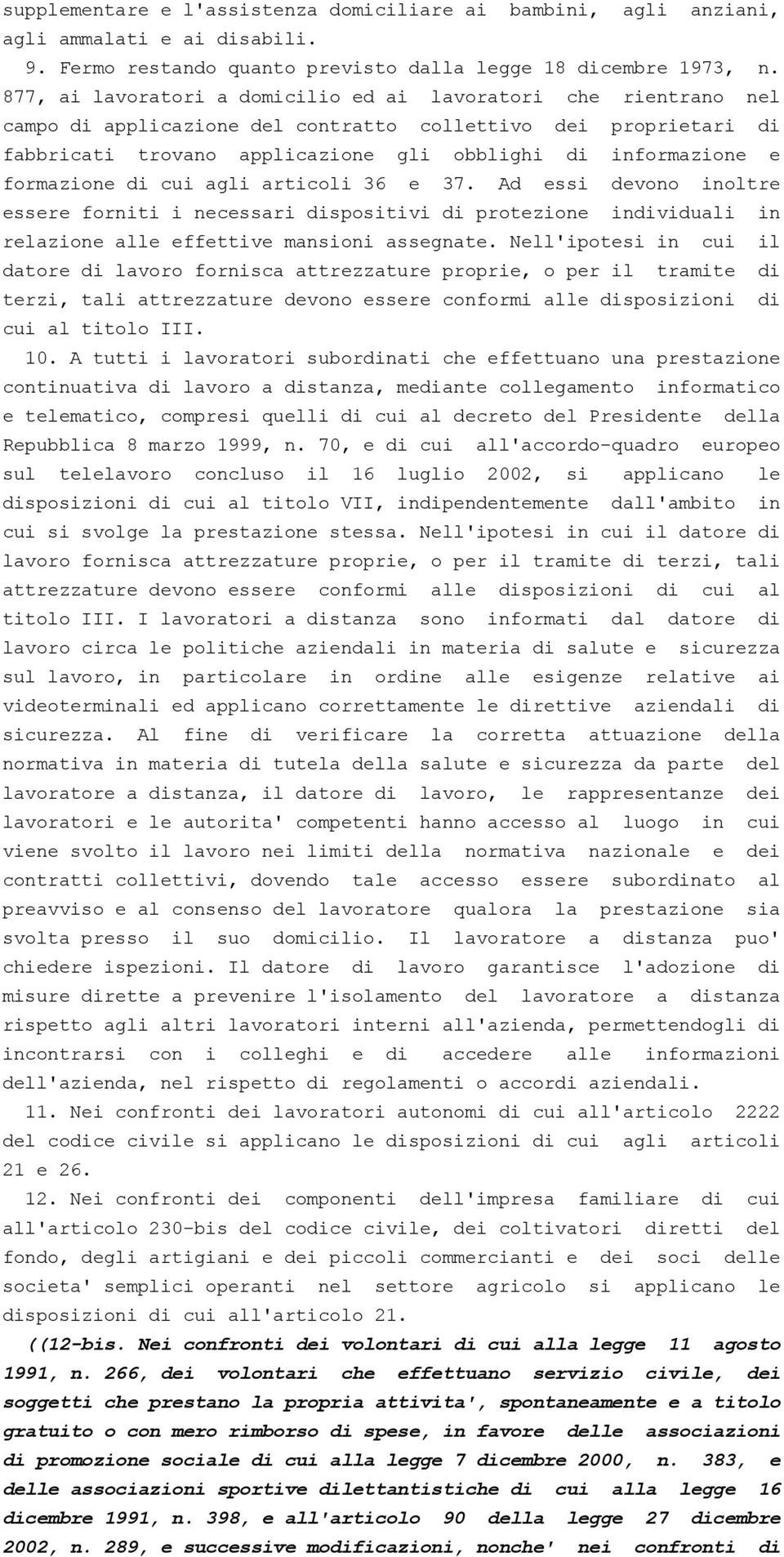 formazione di cui agli articoli 36 e 37. Ad essi devono inoltre essere forniti i necessari dispositivi di protezione individuali in relazione alle effettive mansioni assegnate.