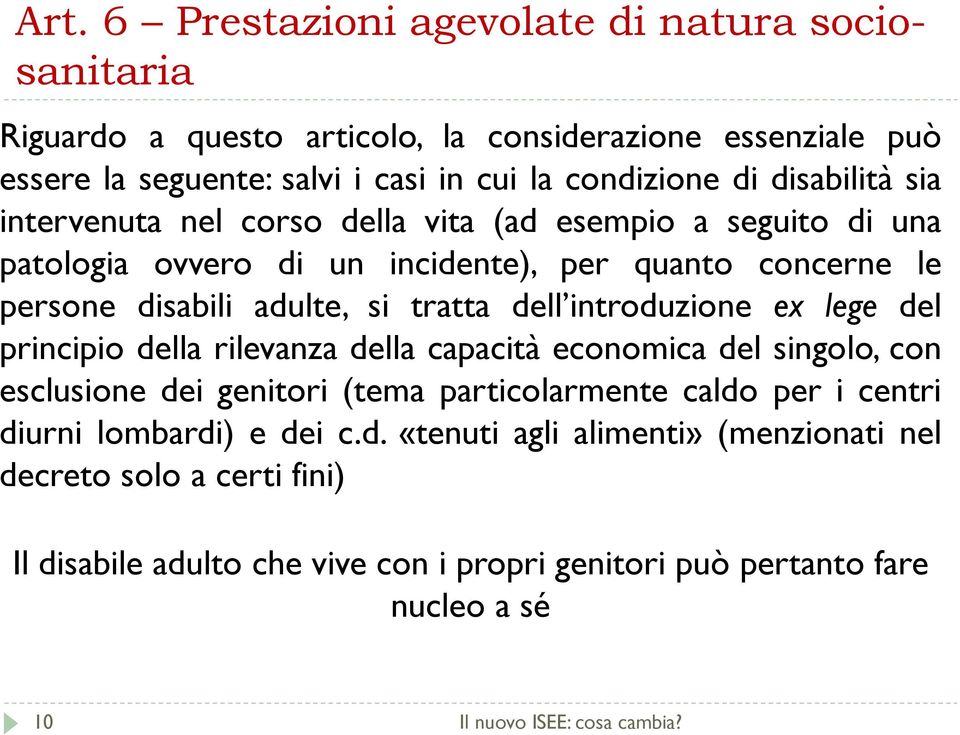 tratta dell introduzione ex lege del principio p della rilevanza della capacità economica del singolo, con esclusione dei genitori (tema particolarmente caldo per i centri