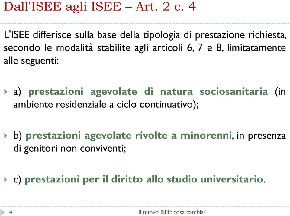 agli articoli 6, 7e 8, limitatamente alle seguenti: a) prestazioni agevolate di natura sociosanitaria (in