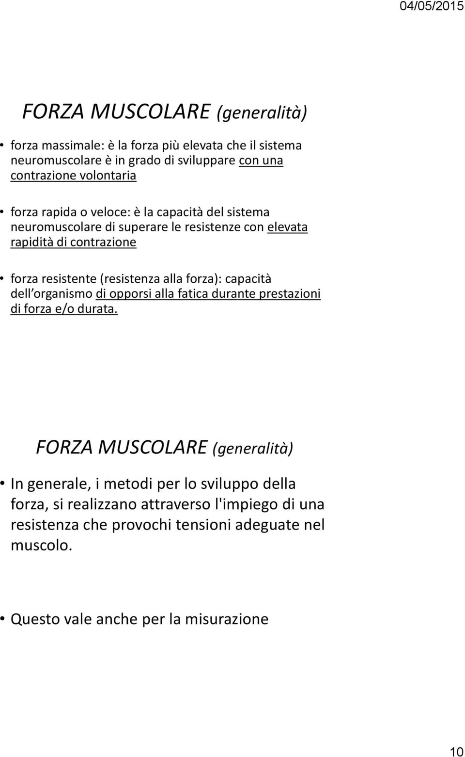 alla forza): capacità dell organismo di opporsi alla fatica durante prestazioni di forza e/o durata.