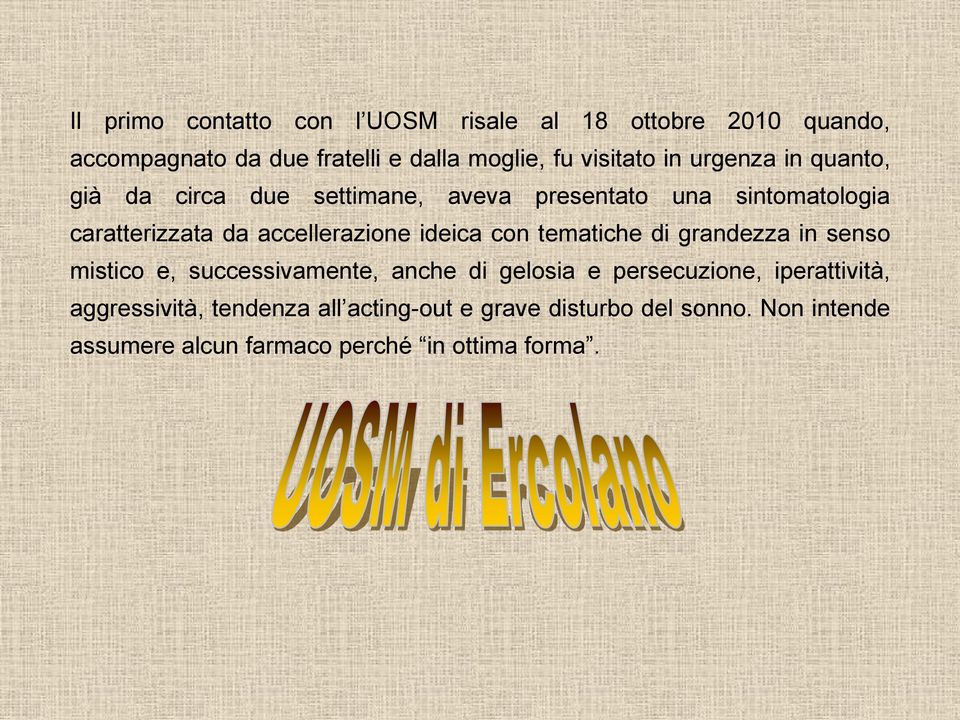 ideica con tematiche di grandezza in senso mistico e, successivamente, anche di gelosia e persecuzione, iperattività,