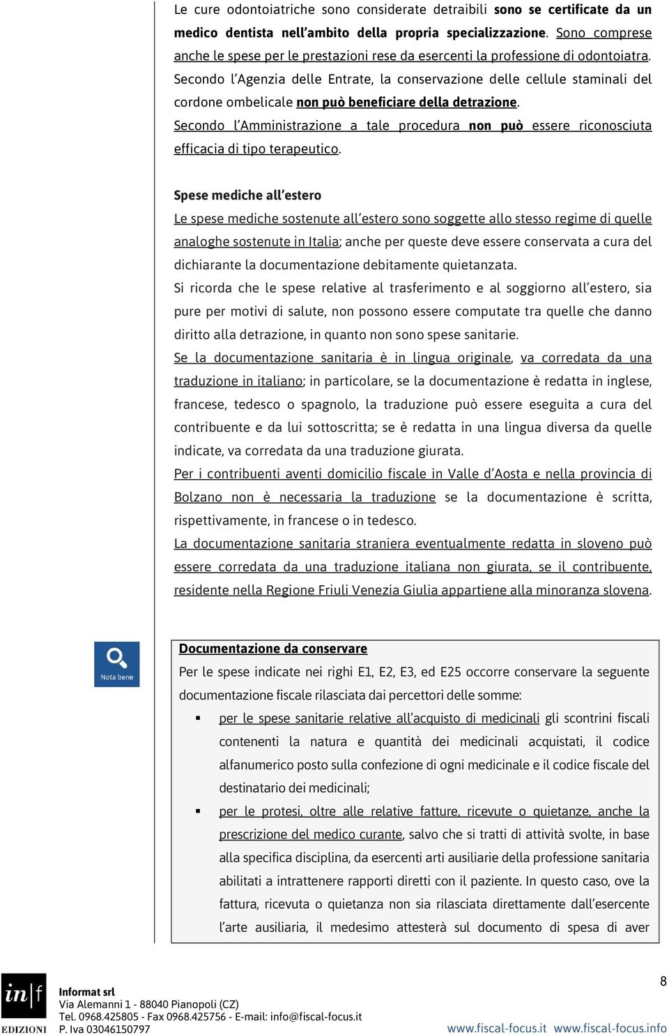 Secondo l Agenzia delle Entrate, la conservazione delle cellule staminali del cordone ombelicale non può beneficiare della detrazione.