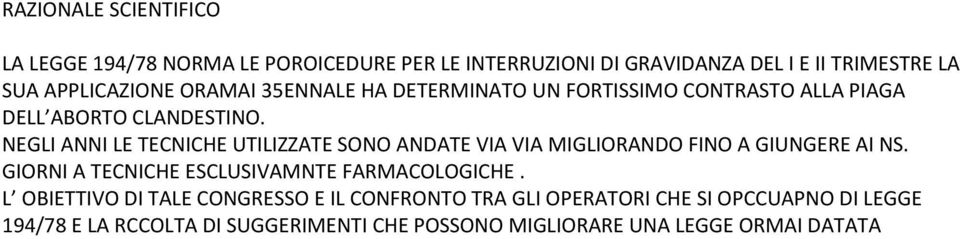 NEGLI ANNI LE TECNICHE UTILIZZATE SONO ANDATE VIA VIA MIGLIORANDO FINO A GIUNGERE AI NS.