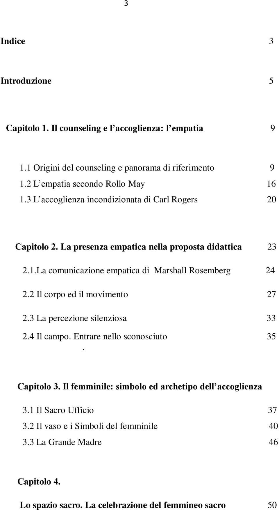 2 Il corpo ed il movimento 27 2.3 La percezione silenziosa 33 2.4 Il campo. Entrare nello sconosciuto 35. Capitolo 3.