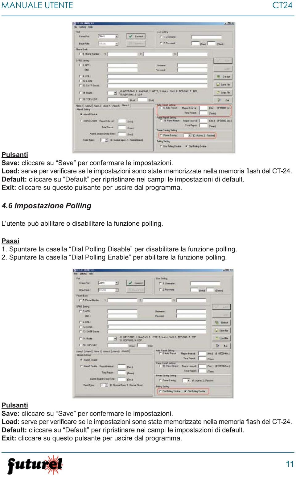 6 Impostazione Polling L utente può abilitare o disabilitare la funzione polling. Passi 1. Spuntare la casella Dial Polling Disable per disabilitare la funzione polling. 2.