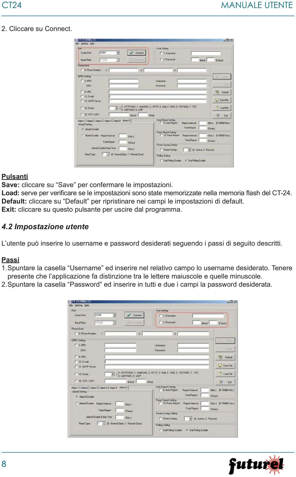 Exit: cliccare su questo pulsante per uscire dal programma. 4.2 Impostazione utente L utente può inserire lo username e password desiderati seguendo i passi di seguito descritti. Passi 1.