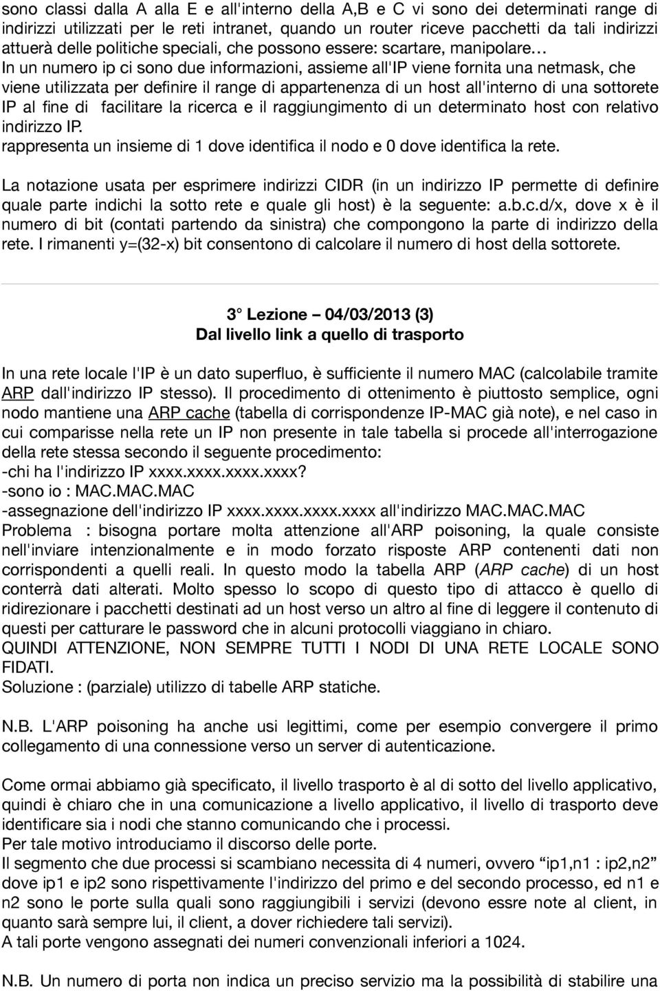 appartenenza di un host all'interno di una sottorete IP al,ne di facilitare la ricerca e il raggiungimento di un determinato host con relativo indirizzo IP.