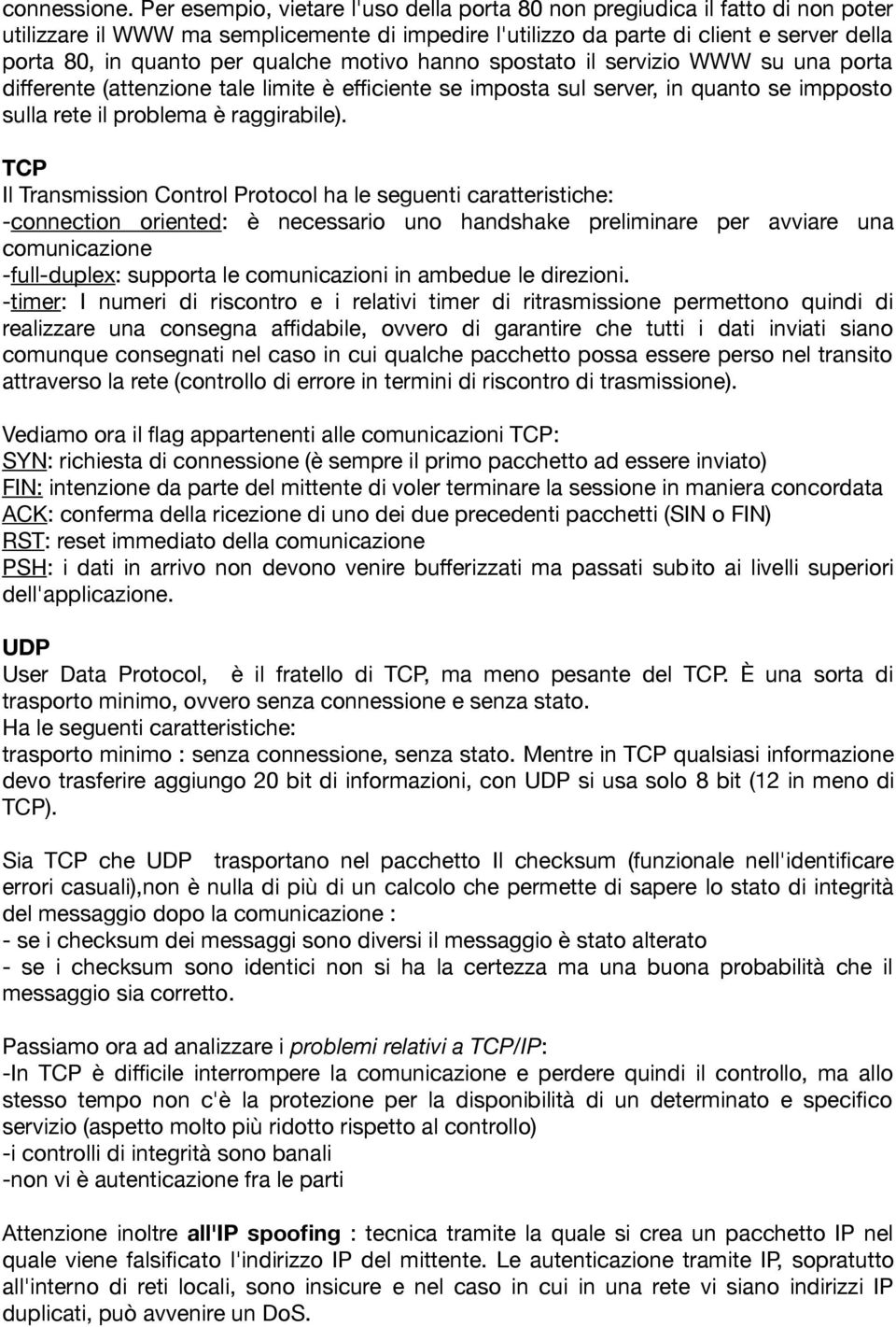 qualche motivo hanno spostato il servizio WWW su una porta diferente (attenzione tale limite è e/ciente se imposta sul server, in quanto se impposto sulla rete il problema è raggirabile).