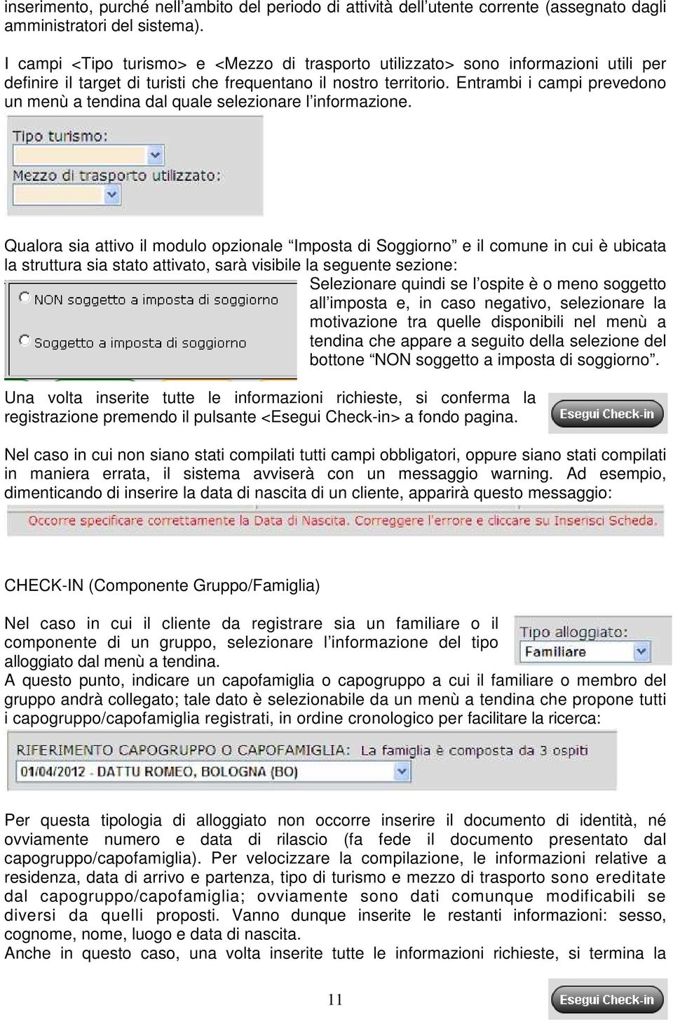 Entrambi i campi prevedono un menù a tendina dal quale selezionare l informazione.